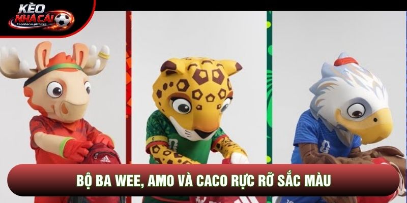 Bộ ba Wee, Amo và Caco rực rỡ sắc màu Bộ ba Wee, Amo và Caco rực rỡ sắc màu
