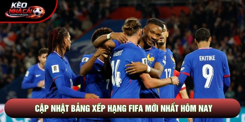 Cập nhật bảng xếp hạng FIFA mới nhất hôm nay Cập nhật bảng xếp hạng FIFA mới nhất hôm nay