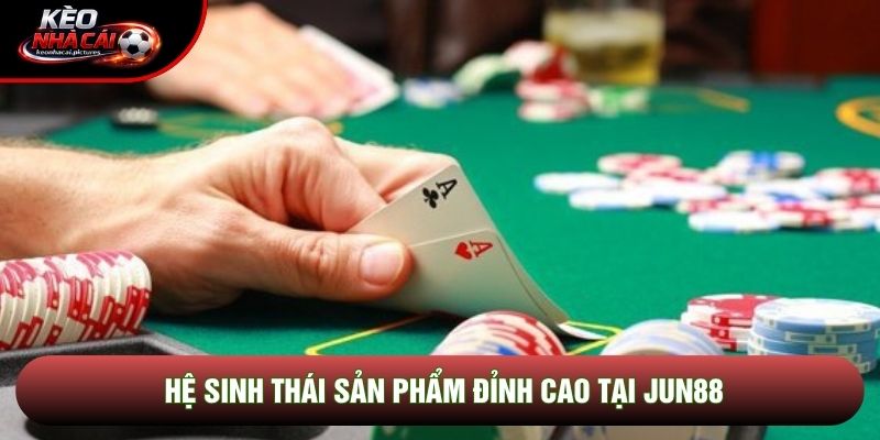 Hệ sinh thái sản phẩm đỉnh cao tại Jun88