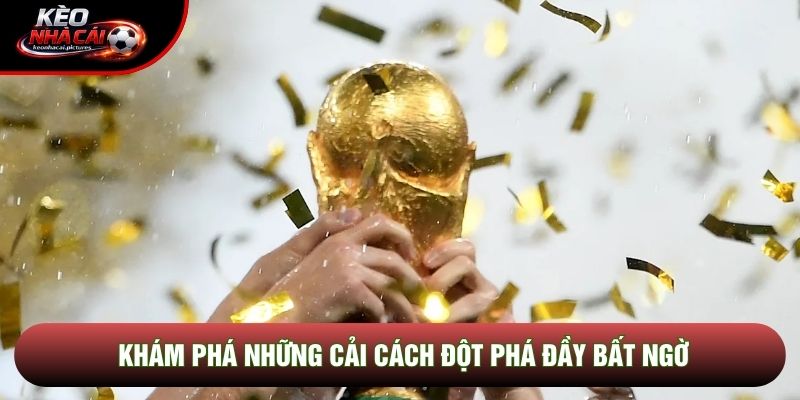 Khám phá những cải cách đột phá đầy bất ngờ Khám phá những cải cách đột phá đầy bất ngờ