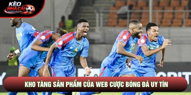 Kho tàng sản phẩm của Web cược bóng đá uy tín Kho tàng sản phẩm của Web cược bóng đá uy tín