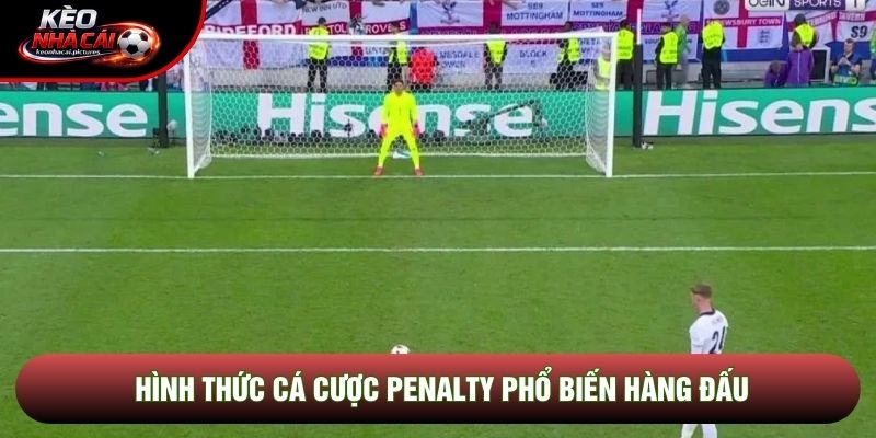 Hình thức cá cược penalty phổ biến hàng đấu Hình thức cá cược penalty phổ biến hàng đấu