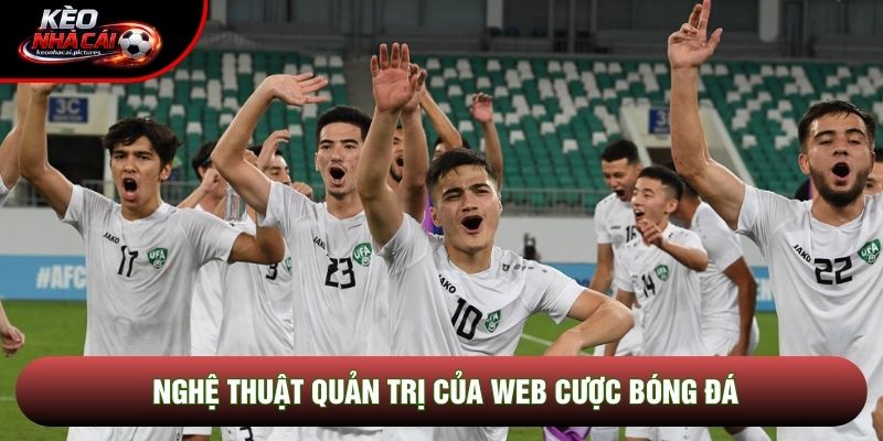 Nghệ thuật quản trị của web cược bóng đá Nghệ thuật quản trị của web cược bóng đá
