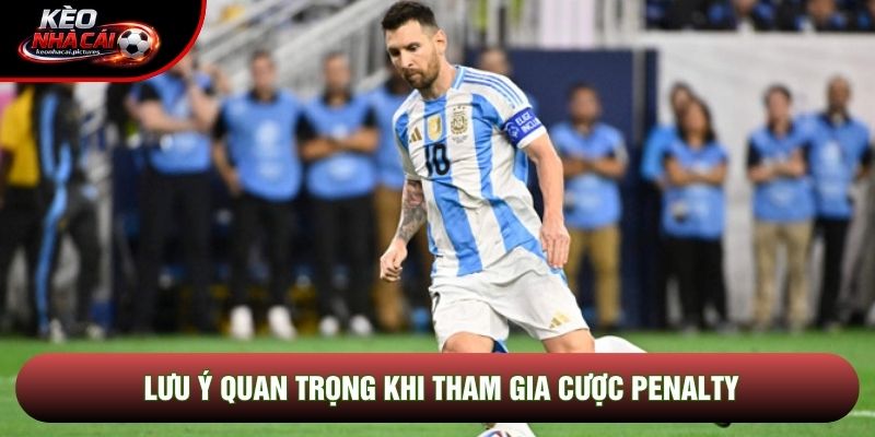 Lưu ý quan trọng khi tham gia cược penalty Lưu ý quan trọng khi tham gia cược penalty