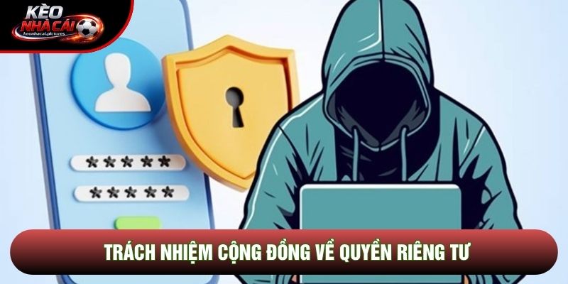 Trách nhiệm cộng đồng về quyền riêng tư Trách nhiệm cộng đồng về quyền riêng tư