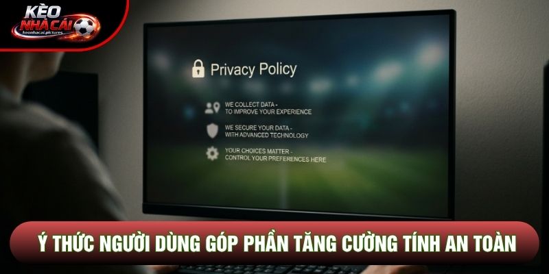 Ý thức người dùng góp phần tăng cường tính an toàn