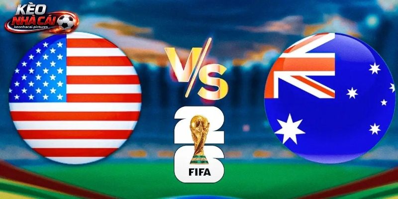 Soi Kèo Mỹ Vs Úc | 02:00 20/06/2026 - World Cup 2026